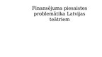Prezentācija 'Finansējuma piesaistes problemātika Latvijas teātriem', 1.
