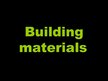 Prezentācija 'Building Materials', 1.