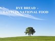 Prezentācija 'Rye Bbread - Latvian National Food', 1.
