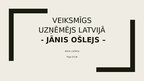 Prezentācija 'Veiksmīgs uzņēmējs Latvijā - Jānis Ošlejs', 1.