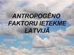 Prezentācija 'Antropogēno faktoru ietekme Latvijā', 1.