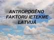 Prezentācija 'Antropogēno faktoru ietekme Latvijā', 1.