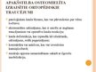 Prezentācija 'Ortozēšanas iespējas apakšstilba kaulu osteomielīta izraisīto ortopēdisko traucē', 7.