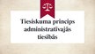 Prezentācija 'Tiesiskuma princips administratīvajās tiesībās', 1.