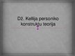 Prezentācija 'Džordža Aleksandra Kellija personisko konstruktu teorija', 1.