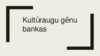 Prezentācija 'Kultūraugu gēnu bankas', 1.