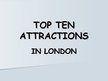 Prezentācija 'Top Ten Attractions in London', 1.