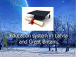 Prezentācija 'Education System in Latvia and Great Britain', 1.