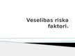 Prezentācija 'Veselības riska faktori', 1.