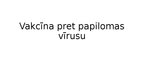 Prezentācija 'Vakcīna pret papilomas vīrusu', 1.