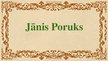 Prezentācija 'Jānis Poruks', 1.