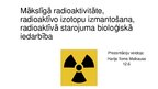 Prezentācija 'Mākslīgā radioaktivitāte, radioaktīvo izotopu izmantošana, radioaktīvā starojuma', 1.