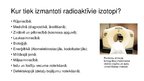Prezentācija 'Mākslīgā radioaktivitāte, radioaktīvo izotopu izmantošana, radioaktīvā starojuma', 13.