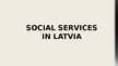 Prezentācija 'Social Services in Latvia', 1.