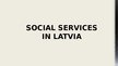 Prezentācija 'Social Services in Latvia', 1.