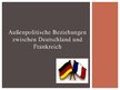 Prezentācija 'Außenpolitische Beziehungen zwischen Deutschland und Frankreich', 1.