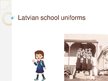Prezentācija 'Latvian school uniforms', 1.