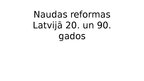 Prezentācija 'Naudas reformas Latvijā 20. un 90.gados', 1.