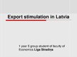 Prezentācija 'Export Stimulation in Latvia', 1.