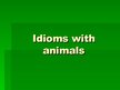 Prezentācija 'Idioms with Animals', 1.