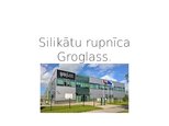 Prezentācija 'Ražotne "Groglass"', 1.
