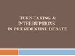 Prezentācija 'Turn-Taking & Interruptions in Presidential Debate', 1.