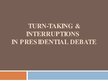 Prezentācija 'Turn-Taking & Interruptions in Presidential Debate', 1.