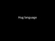 Prezentācija 'Hug Language', 1.