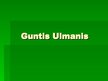 Prezentācija 'Guntis Ulmanis', 1.