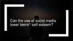 Prezentācija 'Can the Use of Social Media Lower Teens’  Self-esteem?', 1.