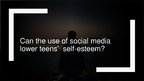 Prezentācija 'Can the Use of Social Media Lower Teens’  Self-esteem?', 1.