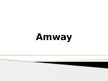 Prezentācija 'Tiešās pārdošanas kompānija "Amway"', 1.