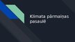 Prezentācija 'Klimata pārmaiņas pasaulē', 1.