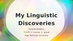 Prezentācija 'My linguistic discoveries - various topics', 1.