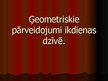 Prezentācija 'Ģeometriskie pārveidojumi ikdienas dzīvē', 1.