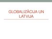 Prezentācija 'Globalizācija un Latvija', 1.
