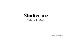 Prezentācija 'Shatter me', 1.
