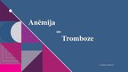 Prezentācija 'Prezentācija par anēmiju un trombozi', 1.