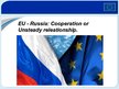 Prezentācija 'EU - Russia: Cooperation or Unsteady Releationship', 1.