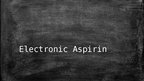Prezentācija 'Electronic Aspirin', 1.