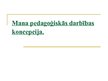 Prezentācija 'Mana pedagoģiskās darbības koncepcija', 1.