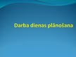 Prezentācija 'Darba dienas plānošana', 1.