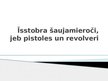 Prezentācija 'Īsstobra šaujamieroči jeb pistoles un revolveri', 1.