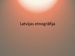 Prezentācija 'Latvijas etnogrāfija', 1.