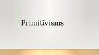 Prezentācija 'Primitīvisms. Modernisms', 1.