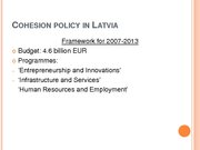 Prezentācija 'Conditions and Perspectives of the Cohesion Policy in the European Union: Latvia', 6.