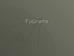 Prezentācija 'Futūrisms', 1.