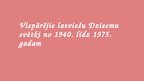 Prezentācija 'Vispārējie latviešu Dziesmu svētki no 1940. līdz 1975.gadam', 1.