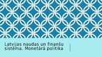 Prezentācija 'Latvijas naudas un finanšu sistēma. Monetārā politika', 1.