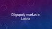 Prezentācija 'Oligopoly Market in Latvia', 1.